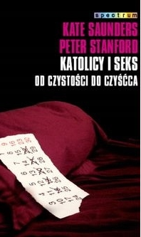 Katolicy i seks od czystości do czyśćca Kate Saunders Peter Stanford
