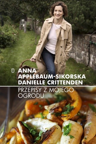 Przepisy z mojego ogrodu Anna Applebaum Sikorska Danielle Crittenden.jpg