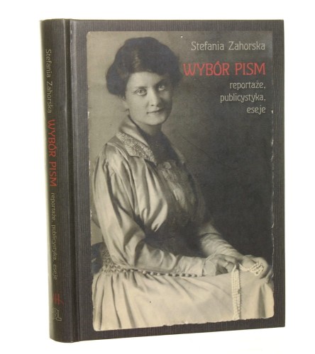 Wybor-pism-Reportaze,-publicystyka,-eseje-Stefania-Zahorska-2010.jpg