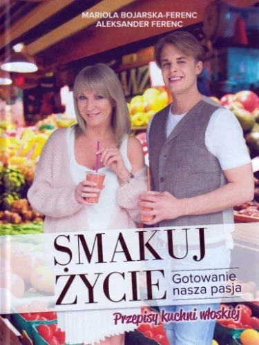 Smakuj-zycie-Gotowanie-nasza-pasja-Mariola-Bojarska-Ferenc-Okladka-twarda.webp